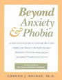 Beyond Anxiety and Phobia: A Step-by-step Guide to Lifetime Recovery by Edmund Bourne